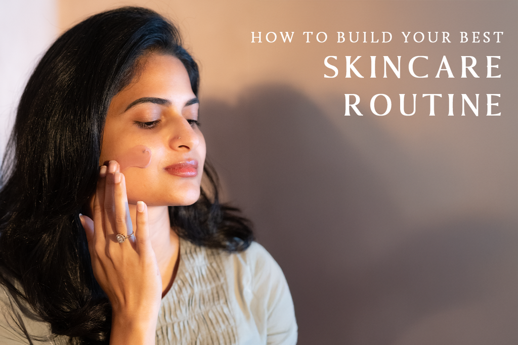 How to Build Your Best Skincare Routine: A Step-by-Step Guide