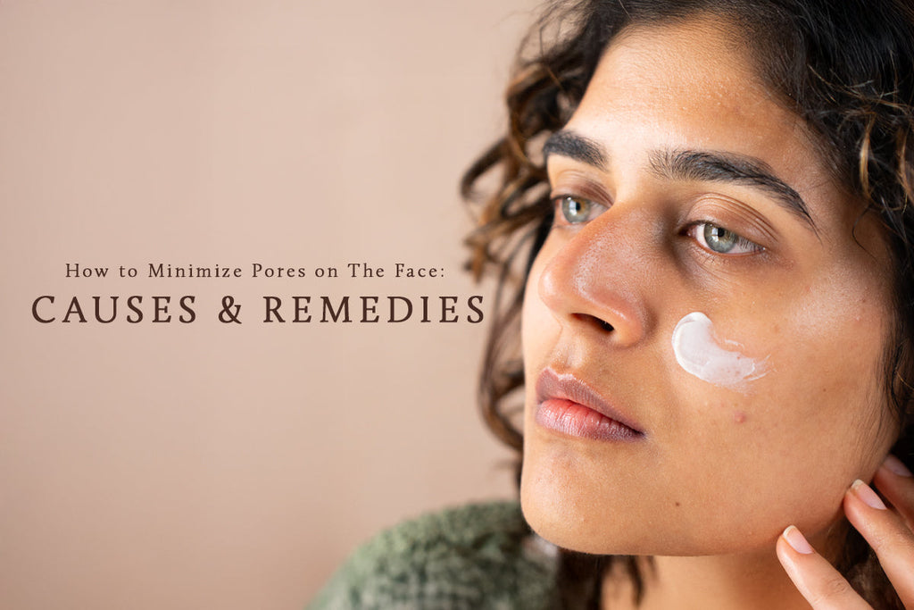 How to Minimize Pores on The Face: Causes & Remedies