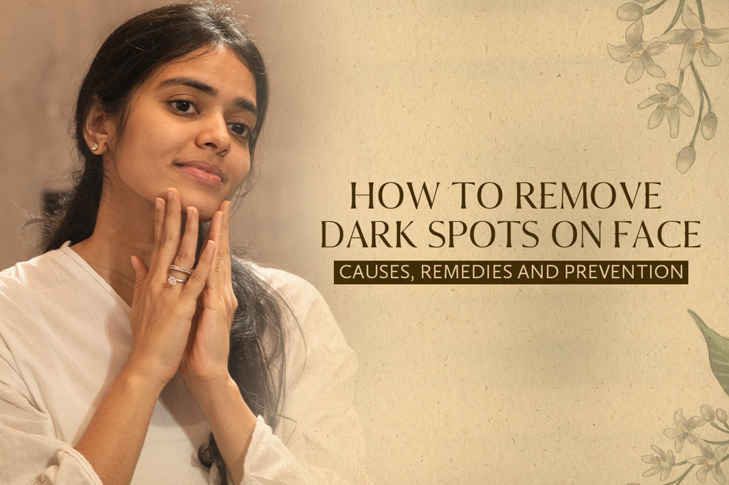 How to Remove Dark Spots on Face: Causes, Remedies and Prevention